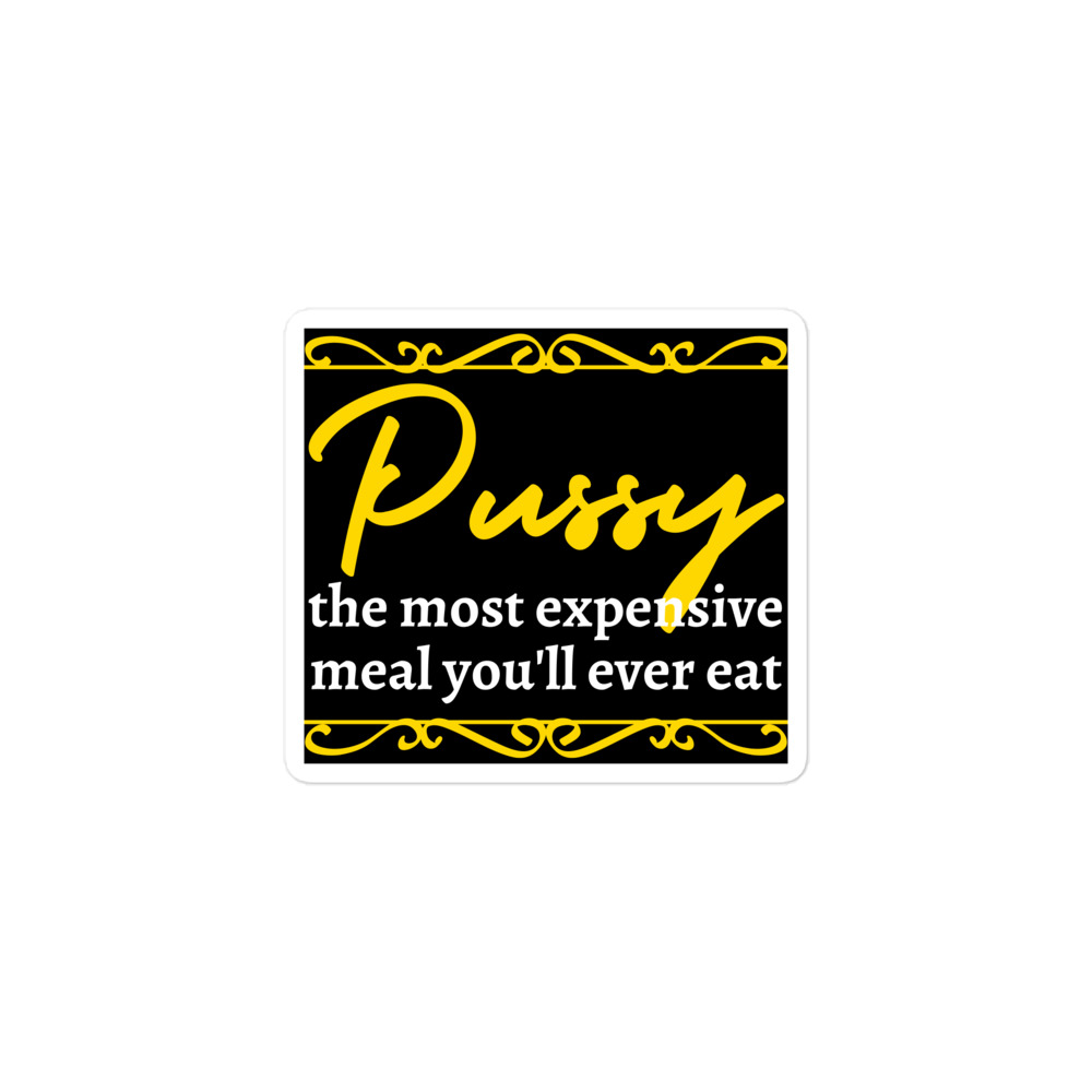 Pussy The Most Expensive Meal Youll Ever Eat Sticker Pygear