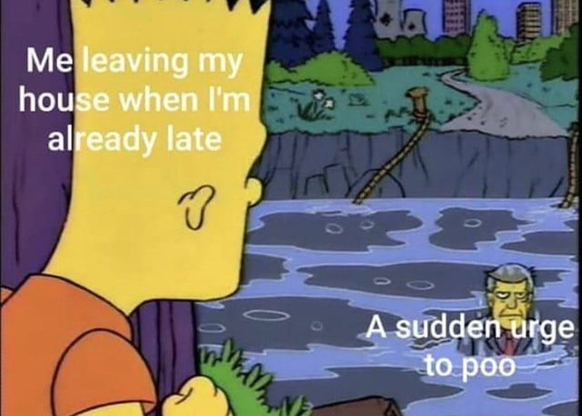 Already late... But a sudden urge to poo