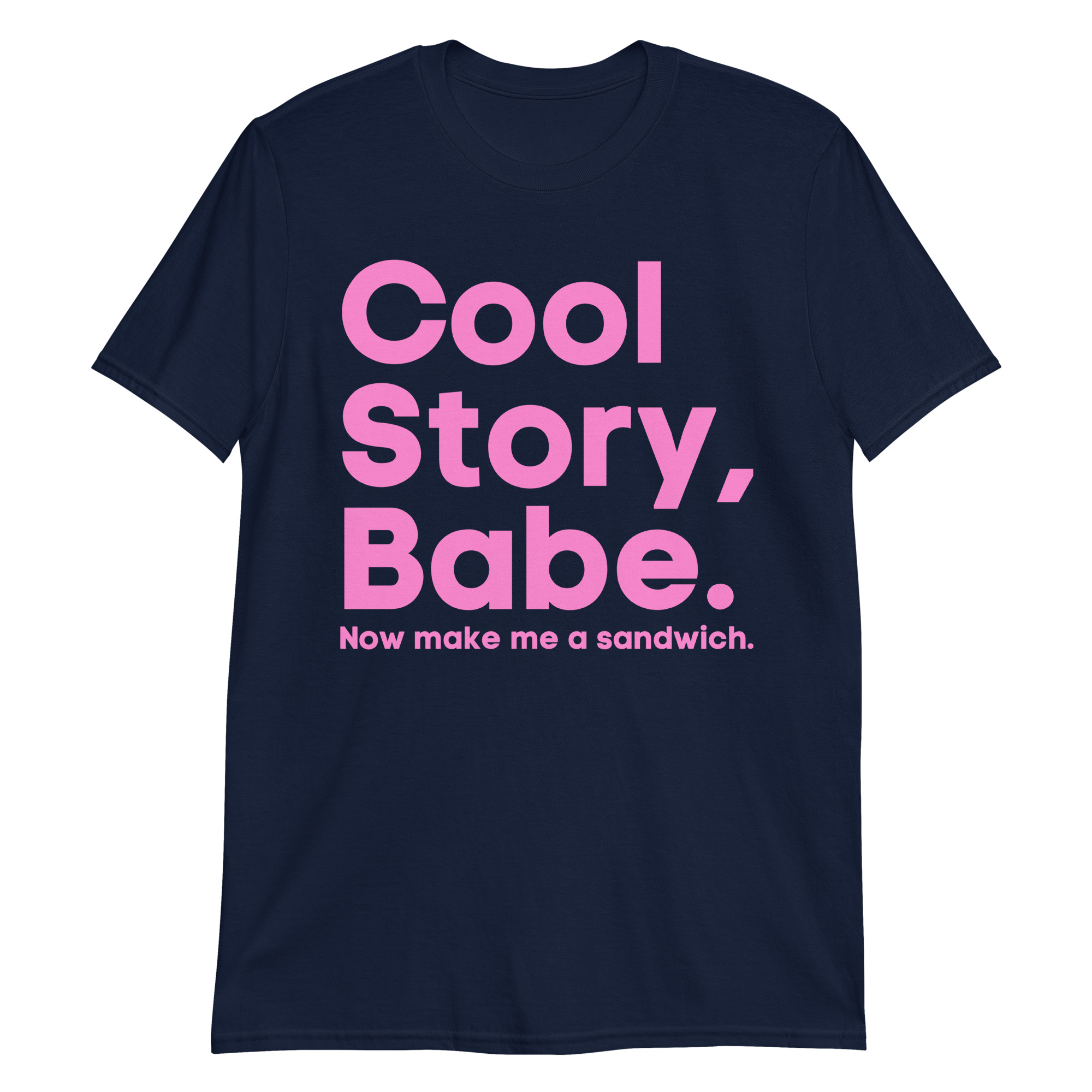 Cool Story Babe Now Make Me A Sandwich T Shirt PYGear