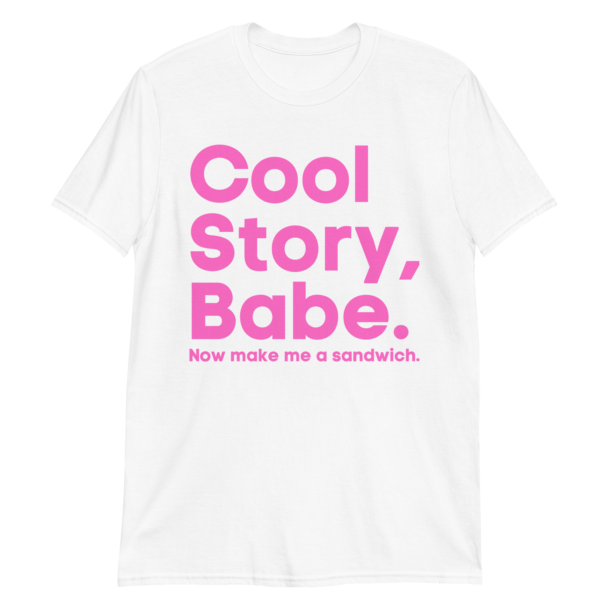 Cool Story Babe Now Make Me A Sandwich T Shirt