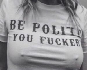 Be Polite You Fucker titties tee