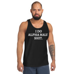 I DO ALPHA MALE SHIT Tank Top