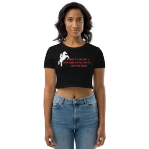 Don't Call Me A Cowgirl Until You've Seen Me Ride Organic Crop Top
