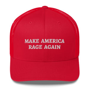 MAKE AMERICA RAGE AGAIN Trucker Hat