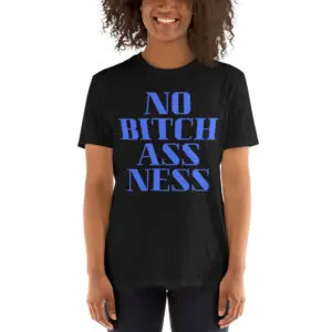 No BitchAssNess Unisex T-Shirt (in blue letters)
