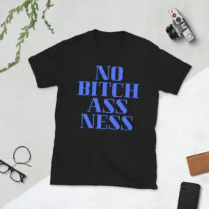 Alternative view of No BitchAssNess Unisex T-Shirt (in blue letters)
