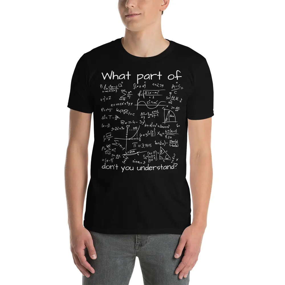 What Part Of Math Don't You Understand - Math Formula T-Shirt