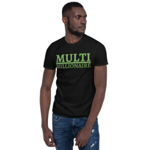 Multi-Millionaire (green money color) T-shirt