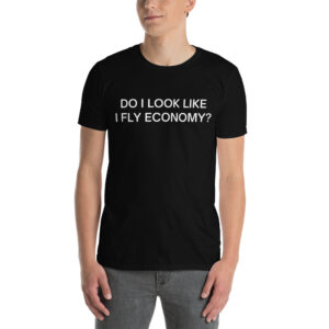 Do I Look Like I Fly Economy T-Shirt