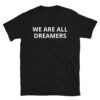 We Are All Dreamers T-Shirt