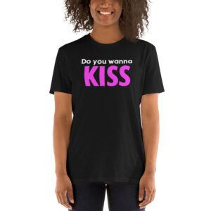 Do You Wanna Kiss T-Shirt