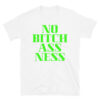 NO BITCH ASS NESS Unisex T-Shirt (in neon green letters)