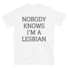 NOBODY KNOWS I M A LESBIAN T-Shirt