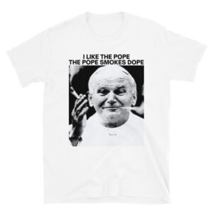 I Like The Pope The Pope Smokes Dope t-shirt