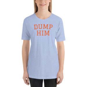Dump Him t-shirt