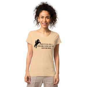 Don't Call Me A Cowgirl Until You've Seen Me Ride T-Shirt (organic)