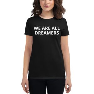 WE ARE ALL DREAMERS Women's t-shirt