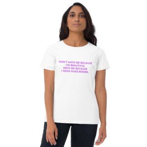 Don’t Hate Me Because I’m Beautiful, Hate Me Because I Have Huge Boobs tee shirt