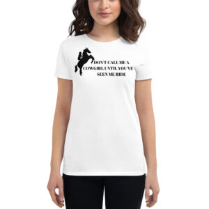 Don't Call Me A Cowgirl Until You've Seen Me Ride t-shirt