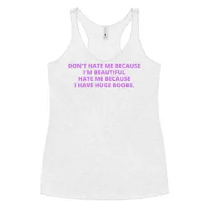 'Don’t Hate Me Because I’m Beautiful, Hate Me Because I Have Huge Boobs' tank top