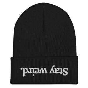 Stay Weird (Upside Down Text) Beanie - Embroidered