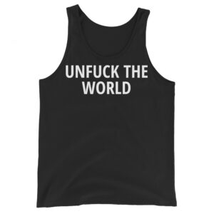 UNFUCK THE WORLD Tank Top Shirt