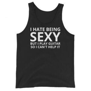 I Hate Being SEXY But I Play The Guitar So I Can’t Help It tank top shirt