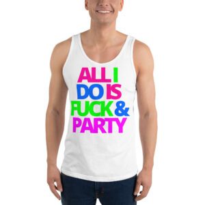 ALL I DO IS FUCK & PARTY Tank Top