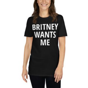 BRITNEY WANTS ME DEAD (Front & Back) T-Shirt