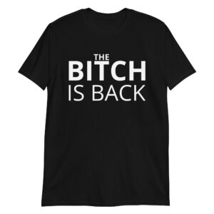 The BITCH Is Back t-shirt