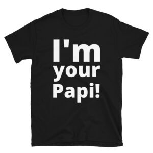 I'm your Papi! T-Shirt