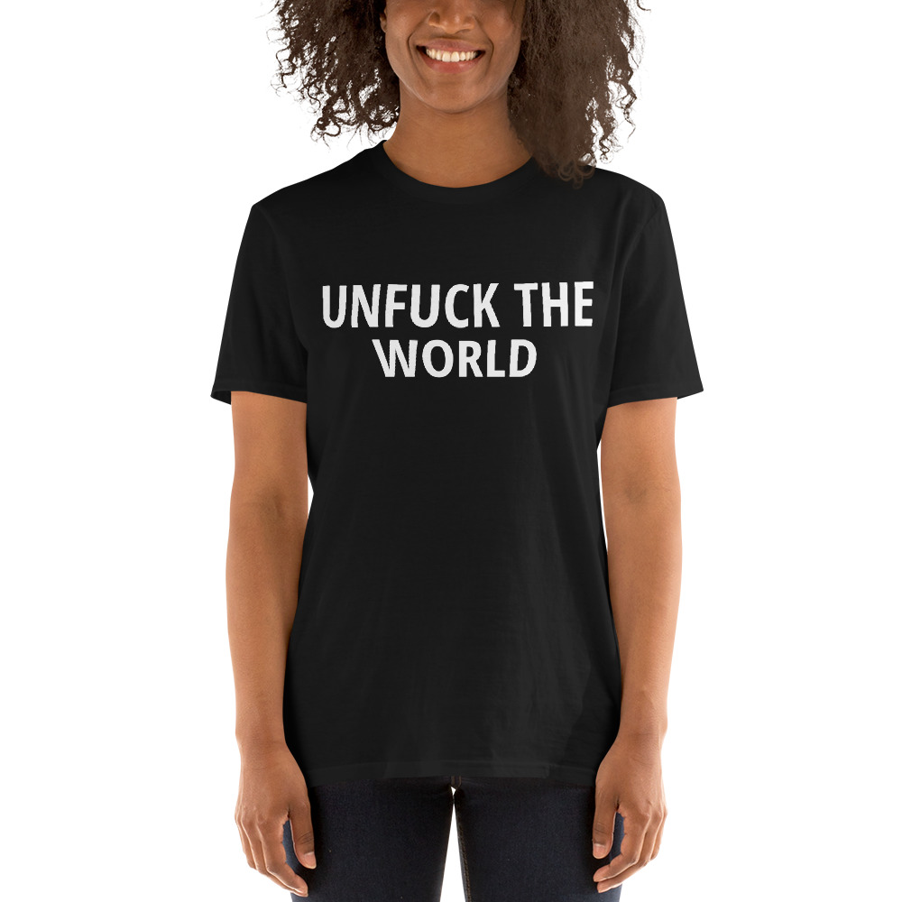 UNFUCK THE WORLD T-Shirt - Image 4