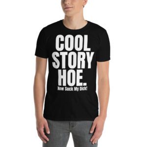 COOL STORY HOE Now Suck My Dick shirt