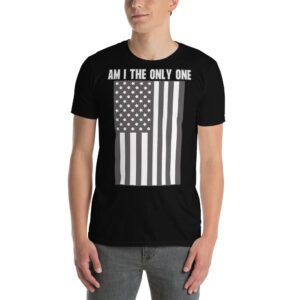 AM I THE ONLY ONE T-Shirt