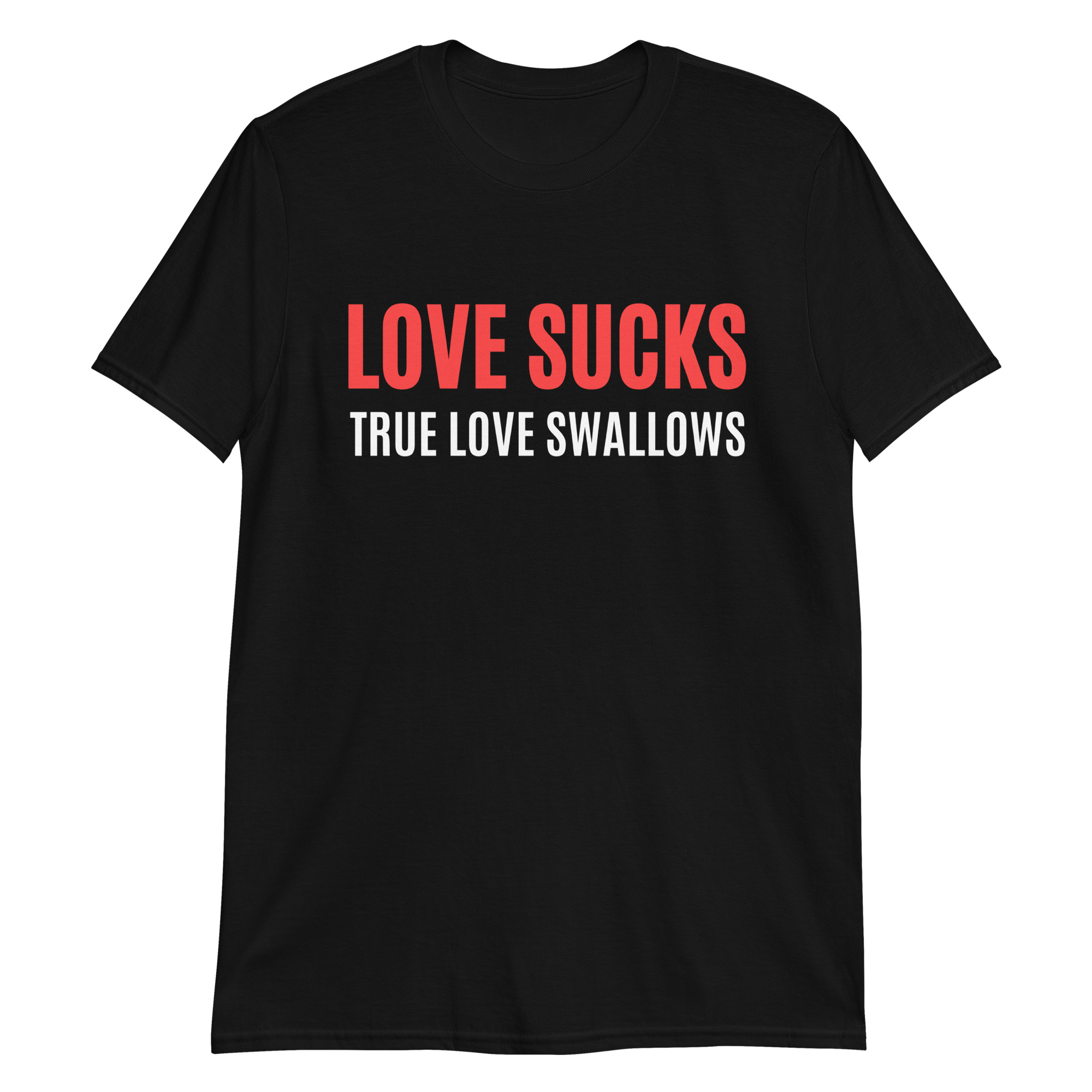 LOVE SUCKS TRUE LOVE SWALLOWS T-Shirt - PYGear.com