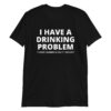 James Hetfield I Have A Drinking Problem Shirt