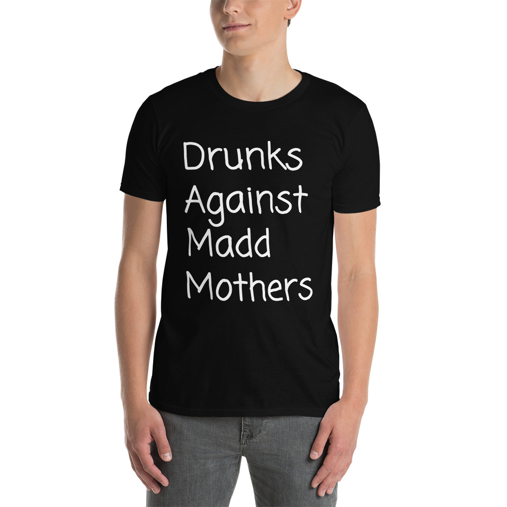 Drunks Against Madd Mothers T-Shirt - Image 2