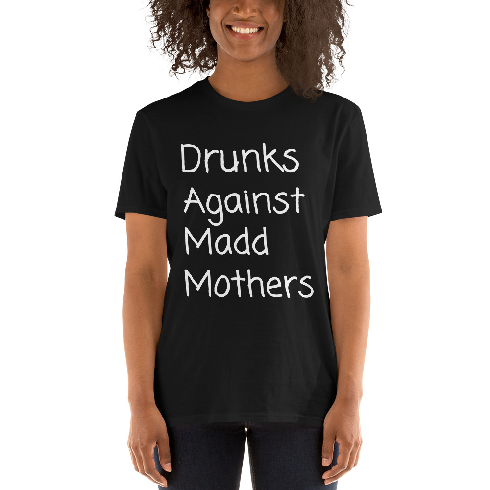 Drunks Against Madd Mothers T-Shirt - Image 4