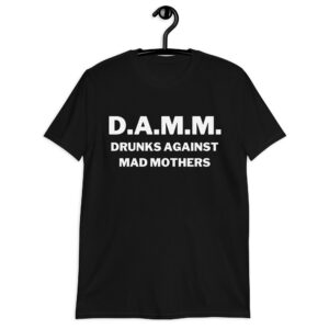 D.A.M.M. Drunks Against Mad Mothers T-Shirt
