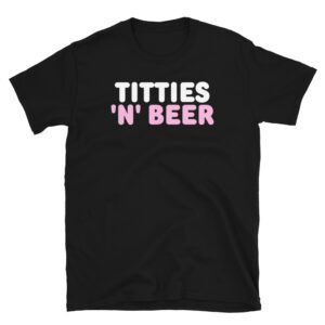 TITTIES aNd BEER T-Shirt (in White & Pink letters)