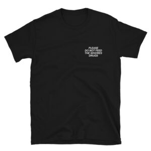 PLEASE DO NOT FEED THE WHORES DRUGS (Front + Back) T-Shirt