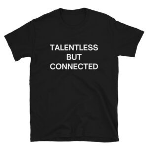 TALENTLESS BUT CONNECTED T-Shirt