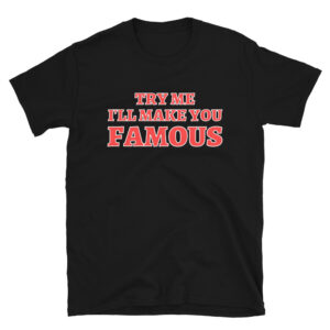 TRY ME I'LL MAKE YOU FAMOUS (Red and White) shirt