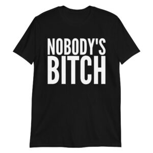 NOBODY'S BITCH T-Shirt