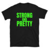 Strong and Pretty (in green letters) t-shirt