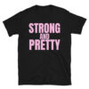 STRONG and PRETTY Unisex T-Shirt