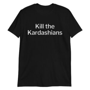 Kill The Kardashians T-Shirt