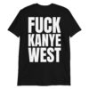 FUCK KANYE WEST T-Shirt