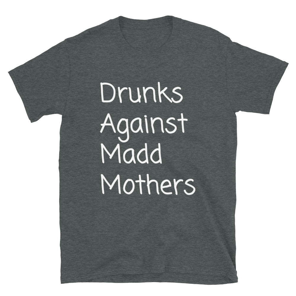 Drunks Against Madd Mothers T-Shirt - Image 8