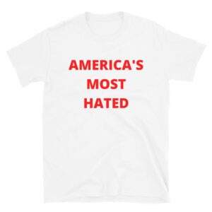 AMERICA'S MOST HATED (in red letters) T-Shirt